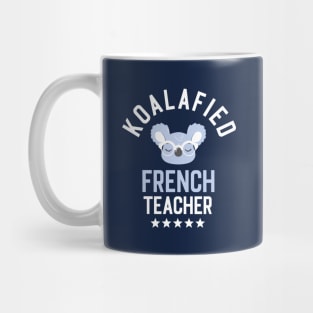 Koalafied French Teacher - Funny Gift Idea for French Teachers Mug